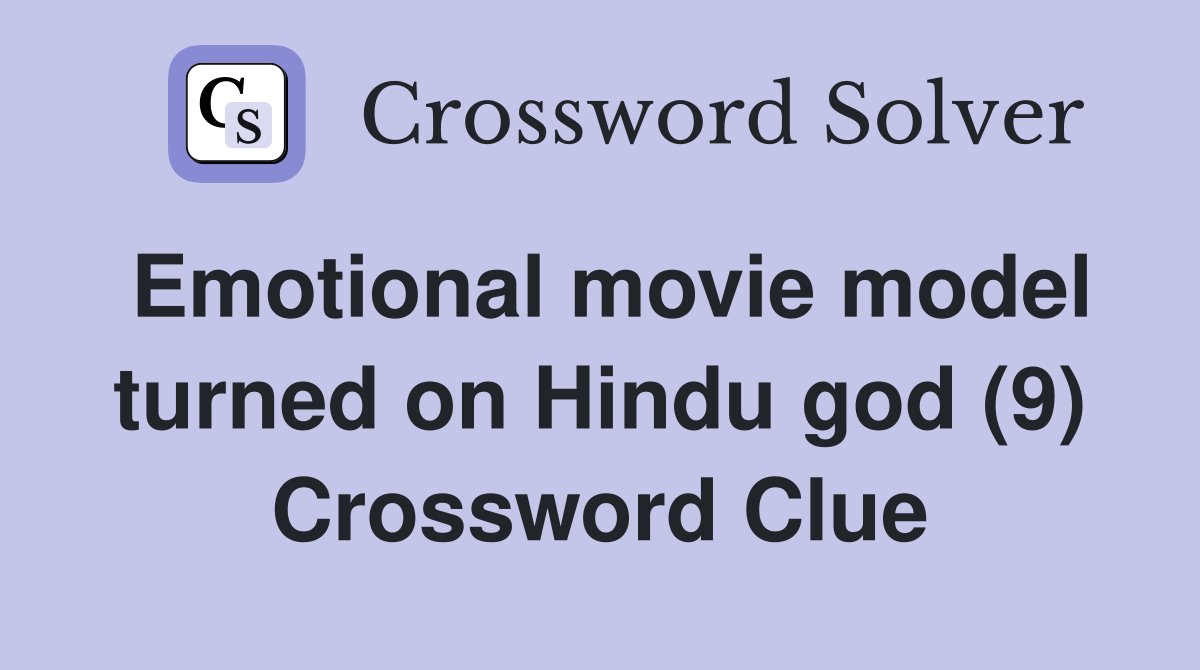 Emotional movie model turned on Hindu god (9) Crossword Clue Answers